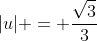 |u| = \frac{\sqrt{3}}3