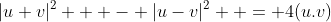 |u+v|^2   - |u-v|^2  = 4(u.v)
