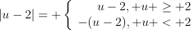 |u-2|= \left\{\begin{array}{r}u-2, u \geq 2\\-(u-2), u < 2\end{array}\right.