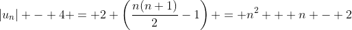 |u_n| - 4 = 2 \left(\frac{n(n+1)}{2}-1\right) = n^2 + n - 2