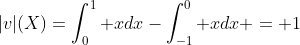 |v|(X)=\int_0^1 xdx-\int_{-1}^0 xdx = 1