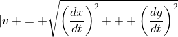 |v| = \sqrt{\left(\frac{dx}{dt}\right)^2 + \left(\frac{dy}{dt}\right)^2}