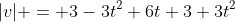 |v| = 3-3t^2+6t+3+3t^2