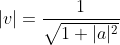 |v|=\frac{1}{\sqrt{1+|a|^2}}