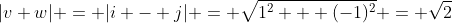|v+w| = |i - j| = \sqrt{1^2 + (-1)^2} = \sqrt{2}