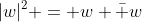 |w|^2 = w \bar w