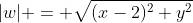 |w| = \sqrt{(x-2)^2+y^2}