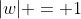 |w| = 1