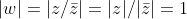 |w|=|z/\bar{z}|=|z|/|\bar{z}|=1