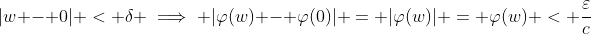 |w - 0| < \delta \implies |\varphi(w) - \varphi(0)| = |\varphi(w)| = \varphi(w) < \frac{\varepsilon}{c}