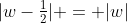 |w-\tfrac12| = |w|