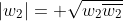 |w_2|= \sqrt{w_2\overline{w_2}}
