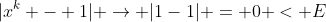 |x^{k} - 1| \rightarrow |1-1| = 0 < E