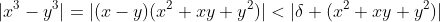 |x^3-y^3|=|(x-y)(x^2+xy+y^2)|<|\delta (x^2+xy+y^2)|
