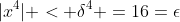 |x^4| < \delta^4 =16=\epsilon
