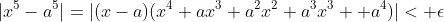 |x^5-a^5|=|(x-a)(x^4+ax^3+a^2x^2+a^3x^3 +a^4)|< \epsilon