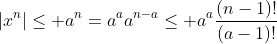 |x^n|\leq a^n=a^aa^{n-a}\leq a^a\frac{(n-1)!}{(a-1)!}