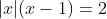 |x|(x-1)=2