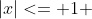 |x|<= 1 