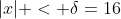 |x| < \delta=16