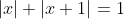 |x|+|x+1|=1