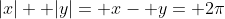 |x|+ |y|= x- y= 2\pi
