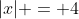 |x| = 4