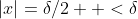 |x|=\delta/2  <\delta
