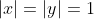 |x|=|y|=1