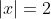 |x|=2