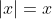 |x|=x