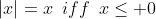 |x|=x\,\,\,iff\,\,\,x\leq 0