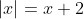 |x|=x+2