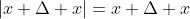 |x+\Delta x|=x+\Delta x