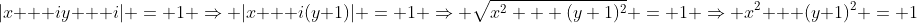 |x + iy + i| = 1 \Rightarrow |x + i(y+1)| = 1 \Rightarrow \sqrt{x^2 + (y+1)^2} = 1 \Rightarrow x^2 + (y+1)^2 = 1