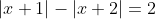 |x+1|-|x+2|=2