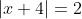 |x+4|=2