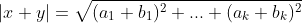 |x+y|=\sqrt{(a_1+b_1)^2+...+(a_k+b_k)^2}