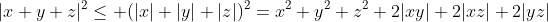 |x+y+z|^2\le (|x|+|y|+|z|)^2=x^2+y^2+z^2+2|xy|+2|xz|+2|yz|