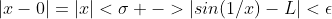 |x-0|=|x|<{\sigma} ->|sin(1/x)-L|<{\epsilon}