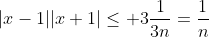 |x-1||x+1|\leq 3\frac{1}{3n}=\frac{1}{n}