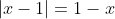 |x-1|=1-x