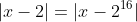 |x-2|=|x-2^{16}|