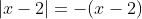 |x-2|=-(x-2)