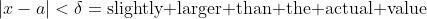 |x-a|<\delta=\text{slightly larger than the actual value}