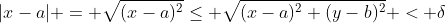 |x-a| = \sqrt{(x-a)^2}\leq \sqrt{(x-a)^2+(y-b)^2} < \delta