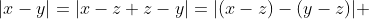 |x-y|=|x-z+z-y|=|(x-z)-(y-z)| 