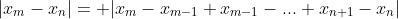 |x_{m}-x_{n}|= |x_{m}-x_{m-1}+x_{m-1}-...+x_{n+1}-x_{n}|