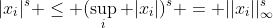|x_i|^s \leq (\sup_i |x_i|)^s = ||x_i||_{\infty}^s