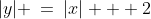 |y| \:=\:|x| + 2